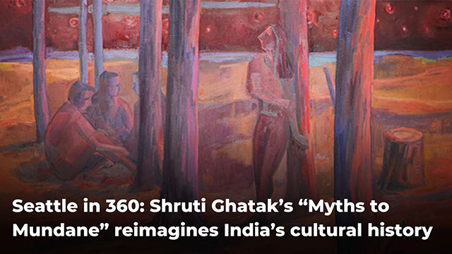 An image from Seattle in 360: “Myths to Mundane” with Shruti Ghatak